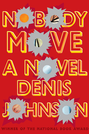 Nobody Move by Denis Johnson