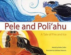 Pele and Poli'ahu: A Tale of Fire and Ice by Malia Collins