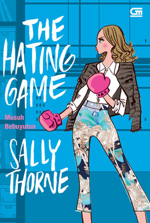 The Hating Game - Musuh Bebuyutan by Sally Thorne