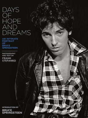 Days of Hope and Dreams: An Intimate Portrait of Bruce Springsteen by Frank Stefanko