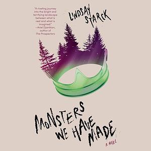 Monsters We Have Made by Lindsay Starck