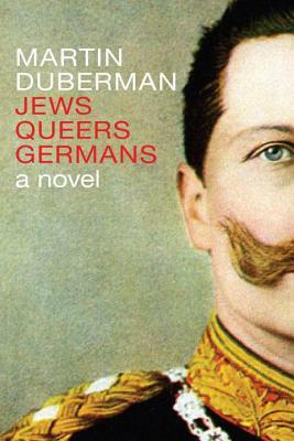 Jews Queers Germans by Martin Duberman