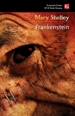 Frankenstein: Or, the Modern Prometheus by Mary Shelley