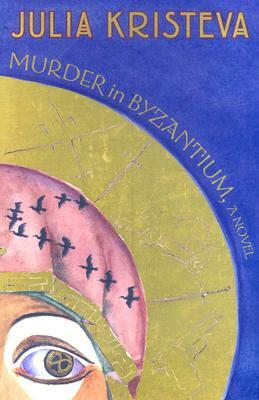 Murder in Byzantium by Julia Kristeva