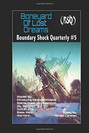 Boneyard of Lost Dreams: Boundary Shock Quarterly #5 by Blaze Ward, Maquel A. Jacob, Leah R. Cutter, Robert Jeschonek, Ron Collins, Duncan Ellis, Chuck Anderson, M.E. Owen, Joel Ewy, M.L. Buchman