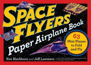 Space Flyers Paper Airplane Book: 63 Mini Planes to Fold and Fly by Jeff Lammers, Ken Blackburn