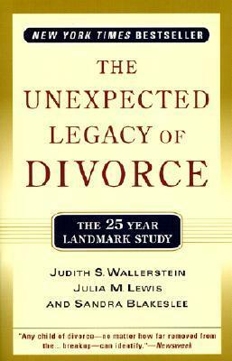 The Unexpected Legacy of Divorce: A 25 Year Landmark Study by Sandra Blakeslee, Julia M. Lewis, Judith S. Wallerstein