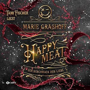 Happy Meat - Der Geschmack der Liebe by Marie Graßhoff