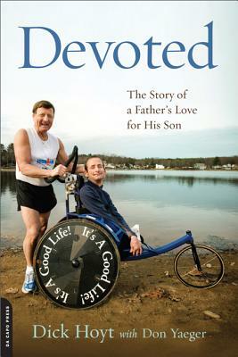 Devoted: The Story of a Father's Love for His Son by Dick Hoyt