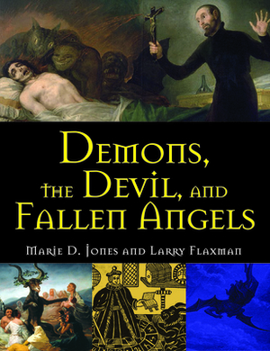 Demons, the Devil, and Fallen Angels by Marie D. Jones, Larry Flaxman