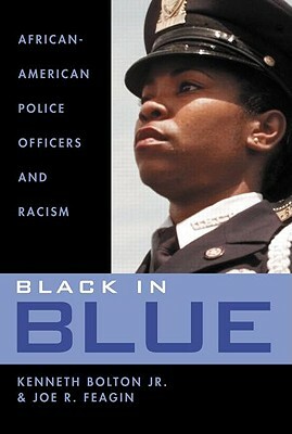 Black in Blue: African-American Police Officers and Racism by Joe Feagin, Kenneth Bolton