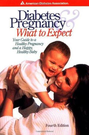 Diabetes and Pregnancy: What to Expect: Your Guide to a Healthy Pregnancy and a Happy, Healthy Baby by American Diabetes Association