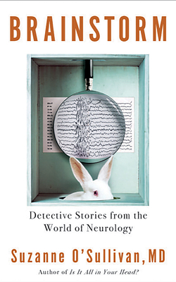 Brainstorm: Detective Stories from the World of Neurology by Suzanne O'Sullivan