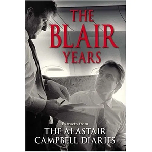 The Blair Years: The Alistair Campbell Diaries by Alastair Campbell, Alastair Campbell