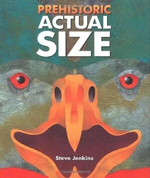 Prehistoric Actual Size by Steve Jenkins