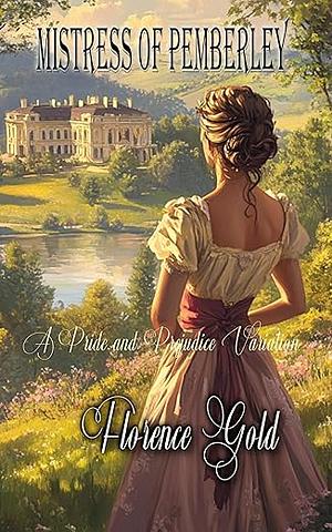 Mistress of Pemberley: A Pride and Prejudice Variation  by Florence Gold