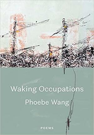 Waking Occupations: Poems by Phoebe Wang