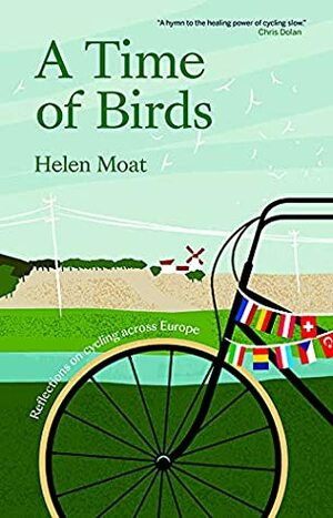 A Time of Birds: Reflections on cycling across Europe by Helen Moat