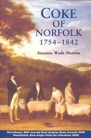 Coke of Norfolk (1754-1842): a Biography by Susanna Wade Martins