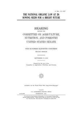 The national organic law at 20: sowing seeds for a bright future by United States Congress, United States Senate, Committee on Agriculture Nutr (senate)