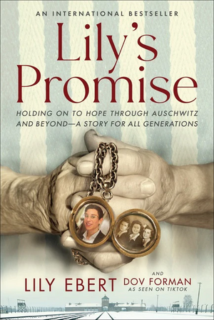Lily's Promise: Holding On to Hope Through Auschwitz and Beyond—A Story for All Generations by Lily Ebert, Dov Forman