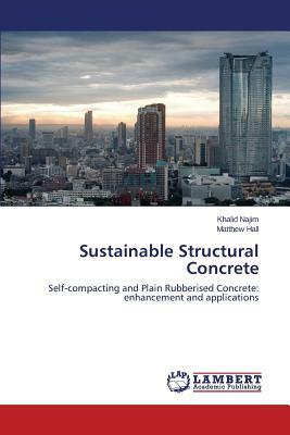 Sustainable Structural Concrete by Najim Khalid, Hall Matthew