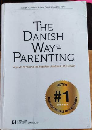 The Danish Way of Parenting by Jessica Joelle Alexander, Iben Dissing Sandahl