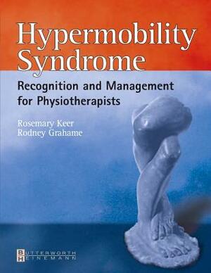 Hypermobility Syndrome: Diagnosis and Management for Physiotherapists by Rodney Grahame, Rosemary J. Keer