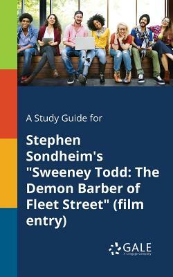A Study Guide for Stephen Sondheim's Sweeney Todd: The Demon Barber of Fleet Street (Film Entry) by Cengage Learning Gale