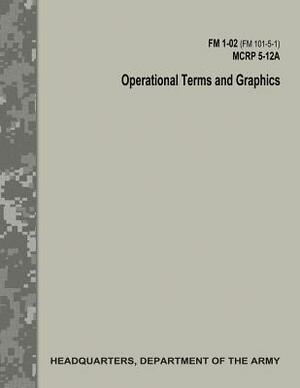 Operational Terms and Graphics (FM 1-02 / FM 101-5-1 / C1 / MCRP 5-12A) by Department Of the Army, Marine Corps Combat Development Command, Department Of the Navy