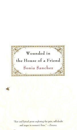 Wounded in the House of A Friend by Sonia Sanchez