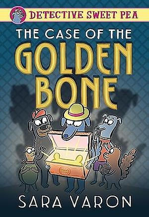 Detective Sweet Pea: The Case of the Golden Bone by Sara Varon