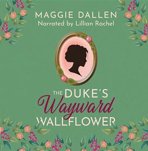 The Duke's Wayward Wallflower by Maggie Dallen