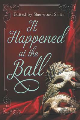 It Happened at the Ball by Marissa Doyle, Francesca Forrest, Gillian Polack