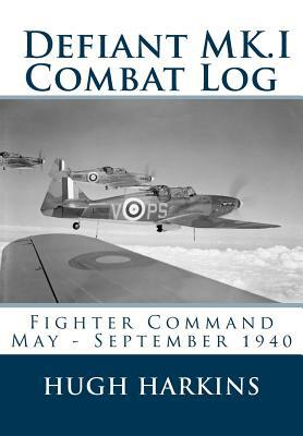 Defiant MK.I Combat Log: Fighter Command May - September 1940 by Hugh Harkins