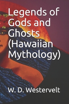 Legends of Gods and Ghosts (Hawaiian Mythology) by W. D. Westervelt