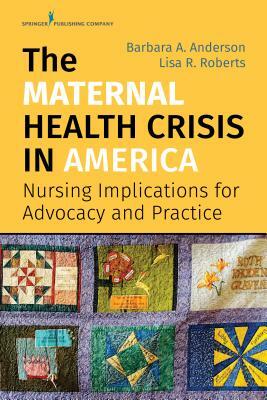 The Maternal Health Crisis in America: Nursing Implications for Advocacy and Practice by 