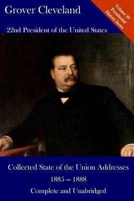 Grover Cleveland: Collected State of the Union Addresses 1885 - 1888: Volume 20 of the Del Lume Executive History Series by Grover Cleveland