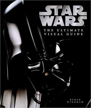 Star Wars: The Ultimate Visual Guide by Ryder Windham, Daniel Wallace