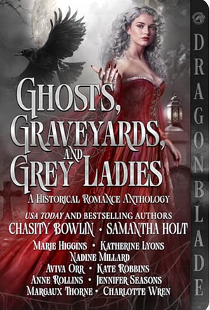 Ghosts, Graveyards and Grey Ladies  by Samantha Holt, Kate Robbins, Aviva Orr, Chasity Bowlin, Jennifer Ashley, Katherine Lyons, Charlotte Wren, Jennifer Seasons, Marie Higgins, Anne Rollins