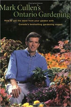 Mark Cullen's Ontario Gardening by Mark Cullen