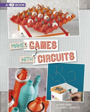 Make Games with Circuits: 4D an Augmented Reading Experience by Sarah Schuette, Sarah L. Schuette