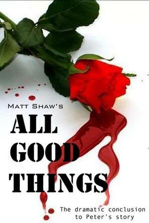 All Good Things by Matt Shaw