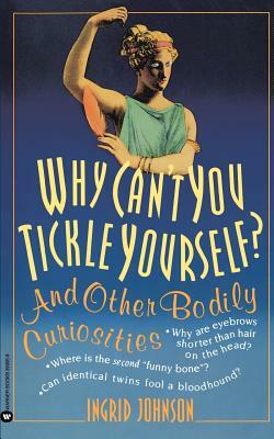 Why Can't You Tickle Yourself: And Other Bodily Curiosities by Ingrid Johnson