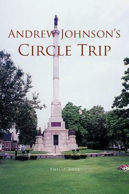 Andrew Johnson's Circle Trip by Philip Rose