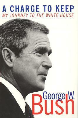 A Charge to Keep: My Journey to the White House by George W. Bush, Mickey Herskowitz