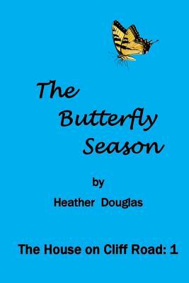 The Butterfly Season: The House on Cliff Road: 1 by Heather Douglas