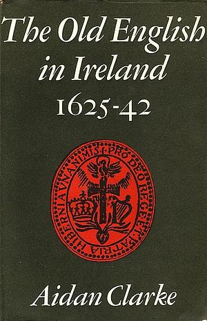 The Old English in Ireland 1625-42 by Aidan Clarke