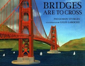 Bridges Are to Cross by Giles Laroche, Philemon Sturges