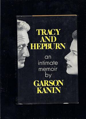 Tracy and Hepburn : An Intimate Memoir. by Garson Kanin, Garson Kanin
